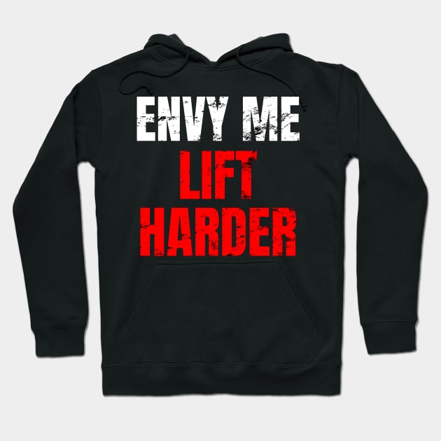 Envy me lift harder Hoodie by WPKs Design & Co